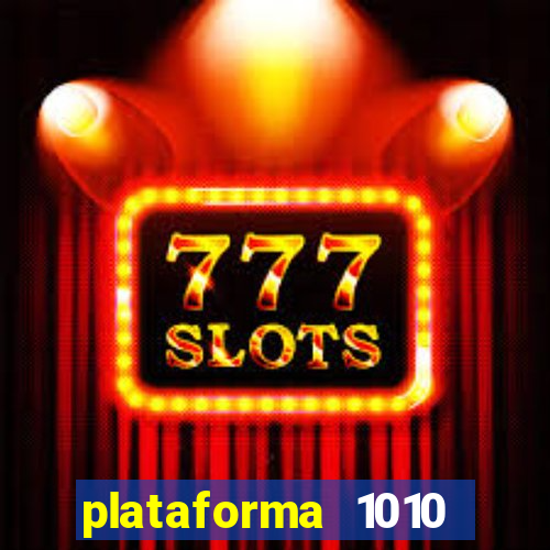 plataforma 1010 jogo do tigre